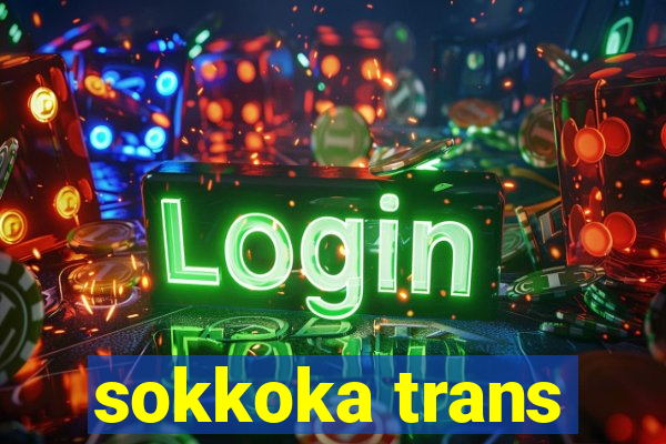 sokkoka trans